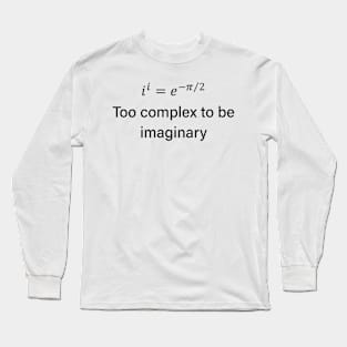 Math Fun: Too Complex To Be Imaginary Long Sleeve T-Shirt